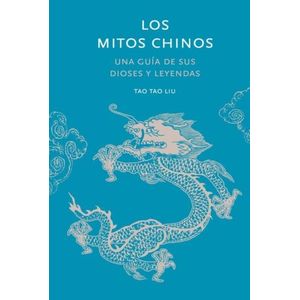 LOS MITOS CHINOS - UNA GUIA DE SUS DIOSES Y LEYENDAS - TAO T