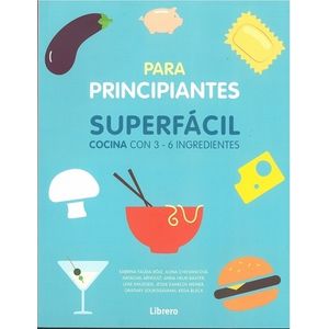 LIBRO PARA PRINCIPIANTES - SUPERFACIL COCINA CON 3 - 6 INGRE