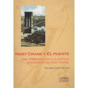 HART CRANE Y EL PUENTE - ROLANDO COSTA PICAZO - COLIHUE UNIV