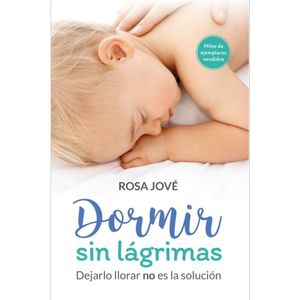 DORMIR SIN LAGRIMAS: DEJARLOS LLORAR NO ES SOLUCION - ROSA J