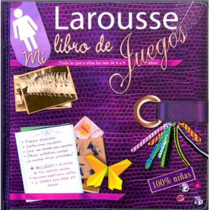 MI LIBRO DE JUEGOS 100% NIÑAS DE 6 A 9 AÑOS LAROUSSE