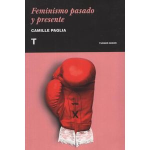 FEMINISMO PASADO Y PRESENTE - CAMILLE PAGLIA