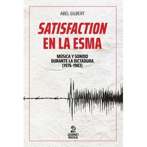 SATISFACTION EN LA ESMA - ABEL GILBERT