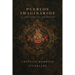 PUEBLOS IMAGINARIOS - EL LIBRO NEGRO DEL INDIGENISMO - ITURR