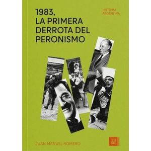 1983, LA PRIMERA DERROTA DEL PERONISMO - JUAN MANUEL ROMERO