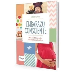 EMBARAZO CONSCIENTE- + DE 350 CONSEJOS PARA MADRES PRIMERIZA