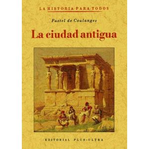 LA CIUDAD ANTIGUA - FUSTEL DE COULANGES