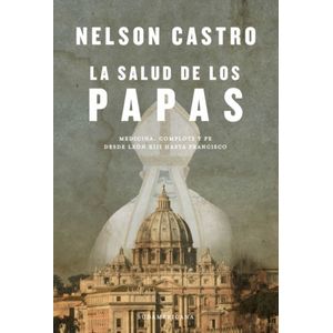 LA SALUD DE LOS PAPAS - NELSON CASTRO - MEDICINA COMPLOTS Y