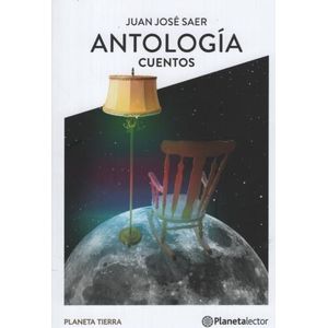 ANTOLOGIA CUENTOS - JUAN JOSE SAER - PLANETA TIERRA