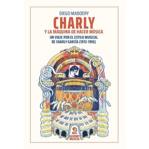 CHARLY Y LA MAQUINA DE HACER MUSICA - UN VIAJE POR EL ESTILO