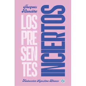 LOS PRESENTES INCIERTOS - JACQUES RANCIERE