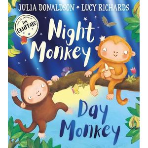 NIGHT MONKEY, DAY MONKEY - JULIA DONALDSON - LUCY RICHARDS