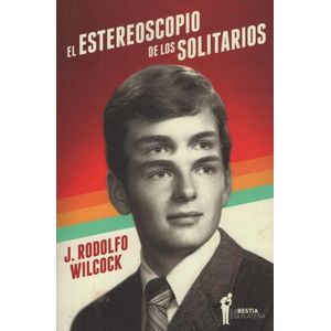 EL ESTEREOSCOPIO DE LOS SOLITARIOS - JUAN RODOLFO WILCOCK