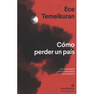 COMO PERDER UN PAIS - LOS SIETE PASOS DE LA DEMOCRACIA A LA