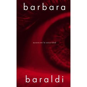AURORA EN LA OSCURIDAD - BARBARA BARALDI