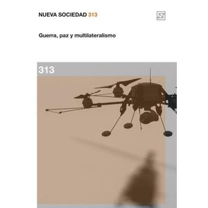 NUEVA SOCIEDAD 313 - GUERRRA, PAZ Y MULTILATERALISMO