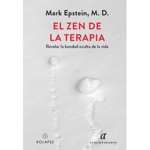 EL ZEN DE LA TERAPIA - REVELAR LA BONDAD OCULTA DE LA VIDA