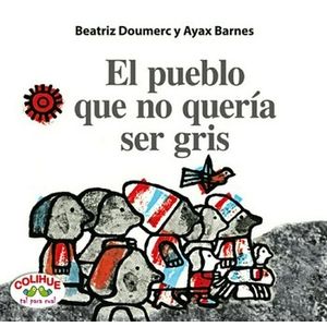EL PUEBLO QUE NO QUERIA SER GRIS (TAPA DURA) COLIHUE TAL PAR