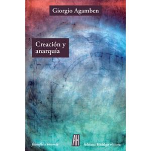 CREACION Y ANARQUIA - AGAMBEN