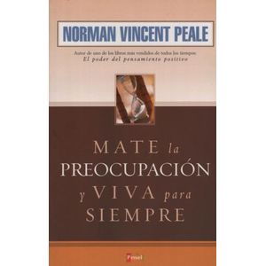 MATE LA PREOCUPACION Y VIVA PARA SIEMPRE - NORMAN VICENT PEA