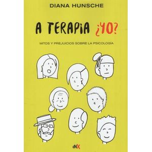 A TERAPIA ¿ YO ? MITOS Y PREJUICIOS SOBRE LA PSICOLOGIA