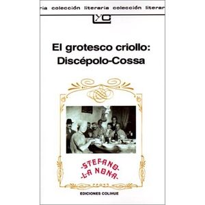 EL GROTESCO CRIOLLO: DISCEPOLO - COSSA - STEFANO - LA NONA