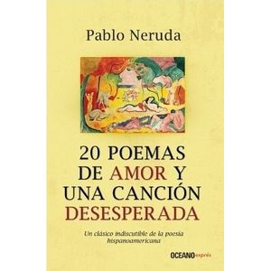 20 POEMAS DE AMOR Y UNA CANCION DESESPERADA - PABLO NERUDA -