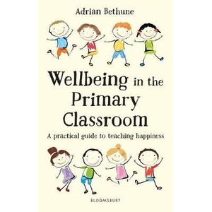 WELLBEING IN THE PRIMARY CLASSROOM -  ADRIAN BETHUNE - A PRA