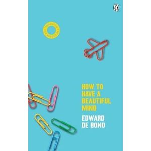 HOW TO HAVE A BEAUTIFUL MIND - EDWARD DE BONO