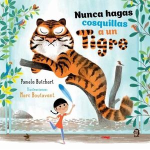 NUNCA LE HAGAS COSQUILLAS A UN TIGRE - PAMELA BUTCHART
