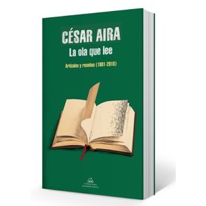 LA OLA QUE LEE - ARTICULOS Y RESEÑAS 1981-2010 - CESAR AIRA