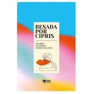 BESADA POR CIPRIS - UN LIBRO DE POEMAS DE NOSIS DE LOCRI