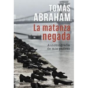 LA MATANZA NEGADA - TOMAS ABRAHAM - AUTOBIOGRAFIA DE MIS PAD