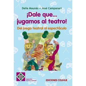 DALE QUE JUGAMOS AL TEATRO - DEL JUEGO TEATRAL AL ESPECTACUL