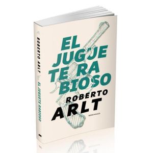 EL JUGUETE RABIOSO - ROBERTO ARLT