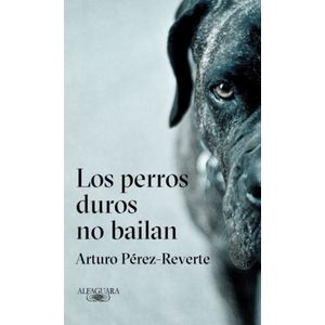 LOS PERROS DUROS NO BAILAN - ARTURO PEREZ REVERTE
