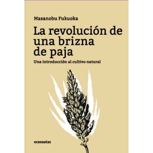 LA REVOLUCION DE UNA BRIZNA DE PAJA - MASANOBU FUKUOKA - UNA