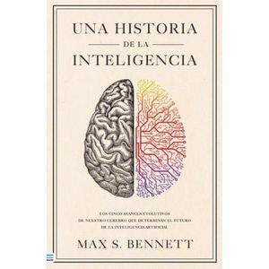 UNA HISTORIA DE LA INTELIGENCIA - MAX BENNETT