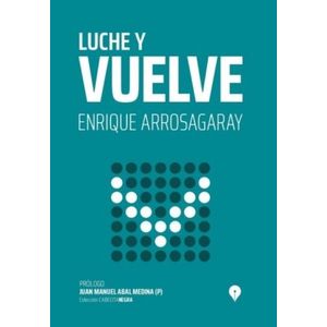 LUCHE Y VUELVE - ENRIQUE ARROSAGARAY