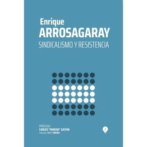 SINDICALISMO Y RESISTENCIA - ENRIQUE ARROSAGARAY