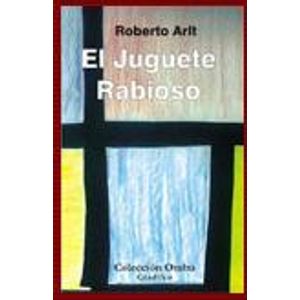 EL JUGUETE RABIOSO - ROBERTO ARLT - OMBU