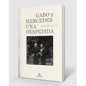 LIBRO GABO Y MERCEDES UNA DESPEDIDA - RODRIGO GARCIA