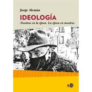IDEOLOGIA NOSOTRAS EN LA EPOCA LA EPOCA EN NOSOTROS JORGE AL