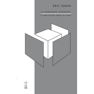 LA HUMANIDAD AUMENTADA - ERIC SADIN