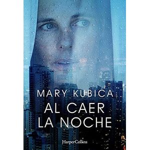 AL CAER LA NOCHE - MARY KUBICA