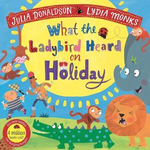 WHAT THE LADYBIRD HEARD ON HOLIDAY - JULIA DONALDSON