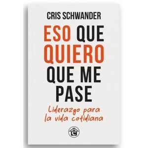 ESO QUE QUIERO QUE ME PASE - CRIS SCHWANDER - LIDERAZGO PARA