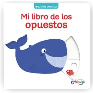 MI LIBRO DE LOS OPUESTOS - PEQUEÑOS CURIOSOS