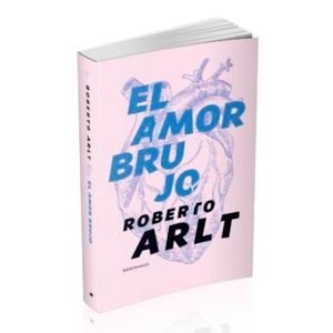 LIBRO EL AMOR BRUJO - ROBERTO ARLT