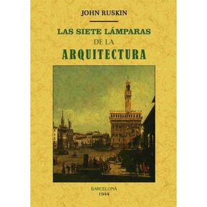 LAS SIETE LAMPARAS DE LA ARQUITECTURA - JOHN RUSKIN